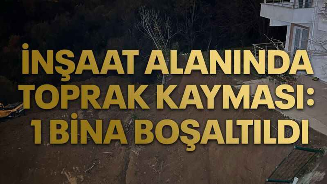 İnşaat alanında toprak kayması: 1 bina boşaltıldı